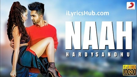 NAAH LYRICS Hardy Sandhu Nora Fatehi ILyricsHub