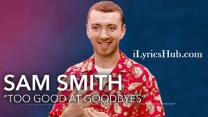 Too Good At Goodbyes Lyrics - Sam Smith