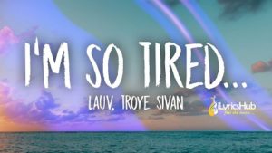 I'm So Tired Lyrics - Lauv & Troye Sivan