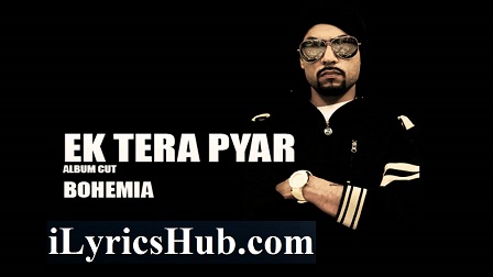 Ek Tera Pyar Lyrics Bohemia