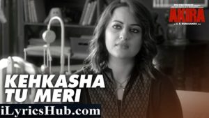 Kehkasha Tu Meri Lyrics From AKIRA | Shekhar Ravjiani |