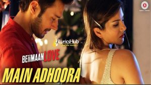 Main Adhoora Lyrics - Beiimaan Love | Sunny Leone