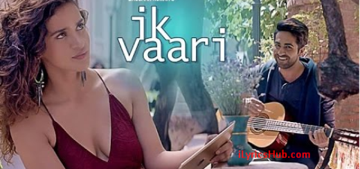 Ik Vaari Lyrics Ayushman Khurana | Aisha Sharma