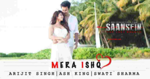 Mera Ishq Lyrics - SAANSEIN | Arijit Singh |