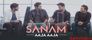 Aaja Aaja Lyrics - Sanam Latest Song