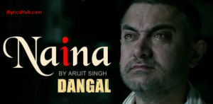 Naina Lyrics - Dangal | Arijit Singh |