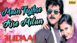 Main Tujhse Aise Milun Lyrics Judaai | Alka Yagnik