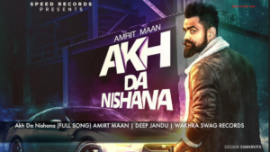 Akh Da Nishana Lyrics (Full Video Song) | Amrit Maan | Deep Jandu |