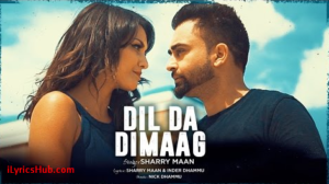 Dil Da Dimaag Lyrics – Sharry Mann, Nick Dhammu