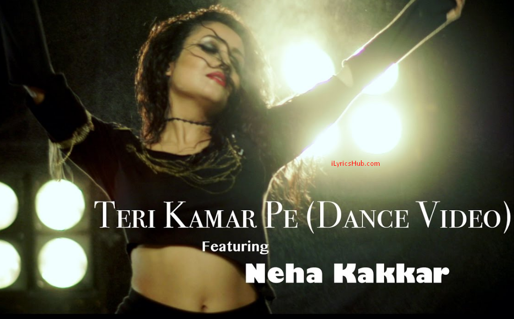 Teri Kamar Pe Lyrics Neha Kakkar | Dance Video