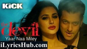 Yaar Naa Miley Lyrics - Kick | Salman Khan | Yo Yo Honey Singh |