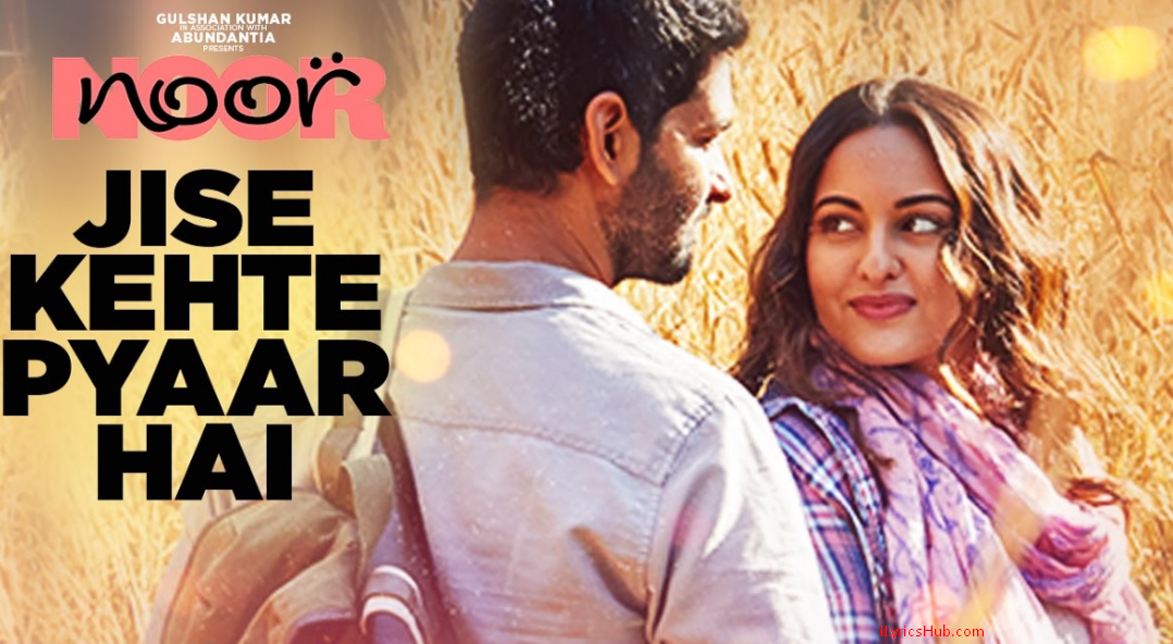 Jise Kehte Pyaar Hai Lyrics (Full Audio) - Noor | Sonakshi Sinha ...