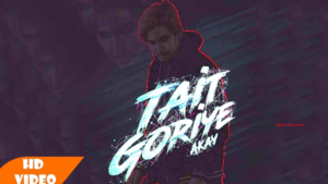 Tait Goriye Lyrics (Full Video)- A Kay