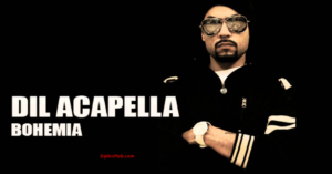 Dil Acapella Lyrics – BOHEMIA