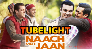 Naach Meri Jaan Lyrics - Tubelight