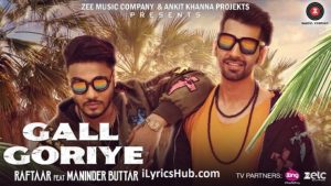 Gall Goriye Lyrics - Raftaar Ft. Manindar Buttar