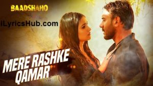 Mere Rashke Qamar Lyrics - Baadshaho