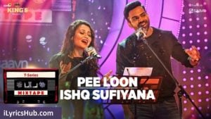 Pee Loon Ishq Sufiyana Lyrics - T-Series Mixtape