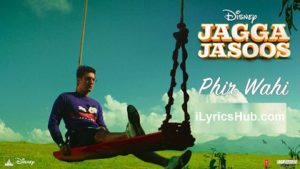 Phir Wahi Lyrics - Jagga Jasoos