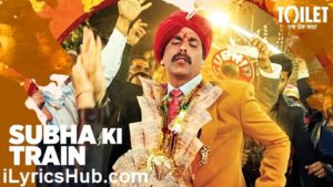 Subha Ki Train Lyrics - Toilet Ek Prem Katha