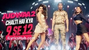 Chalti Hai Kya 9 Se 12 Lyrics - Judwaa 2