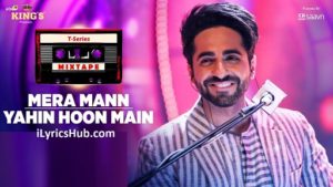 Mera Mann Yahin Hoon Main Lyrics - T-Series Mixtape