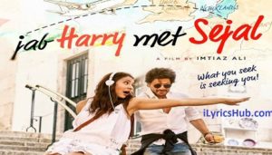 Jee Ve Sohneya Lyrics - Jab Harry Met Sejal