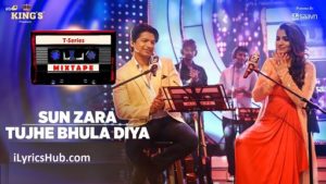 Sun Zara Tujhe Bhula Diya Lyrics - T-Series Mixtape