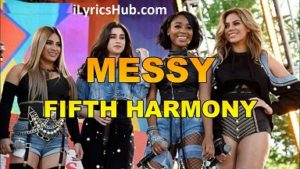 Messy Lyrics - Fifth Harmony