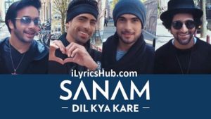 Dil Kya Kare Lyrics - Sanam
