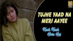 Tujhe Yaad Na Meri Aayi Lyrics Kuch Kuch Hota Hai