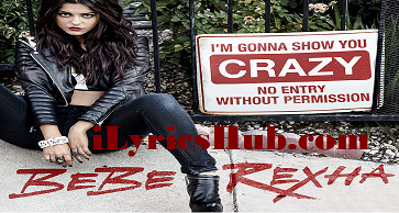I'm Gonna Show You Crazy Lyrics - Bebe Rexha » iLyricsHub