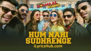 Hum Nahi Sudhrenge Lyrics - Golmaal Again