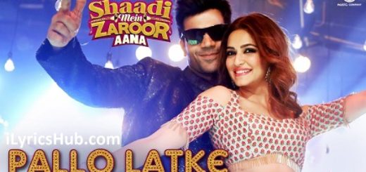 Pallo Latke Lyrics - Shaadi Mein Zaroor Aana