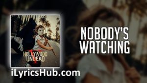 Nobody's Watching Lyrics - Hollywood Undead