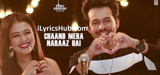 Chaand Mera Naraaz Hai Lyrics - Tony Kakkar & Neha Kakkar