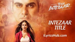 Intezaar Lyrics - Tera Intezaar | Arbaaz Khan & Sunny Leone |