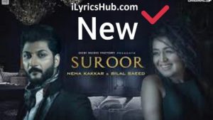 Suroor Lyrics - Neha Kakkar, Bilal Saeed