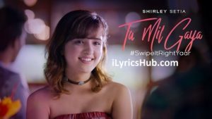 Tu Mil Gaya Lyrics - Shirley Setia ft. Eklavey Kashyap