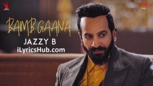 Bamb Gaana Lyrics - Jazzy B Ft. Harj Nagra