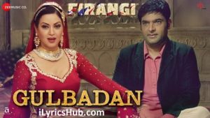 Gulbadan Lyrics - Firangi | Kapil Sharma & Maryam Zakaria |