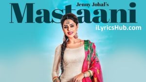 Mastaani Lyrics - Jenny Johal, Desi Crew