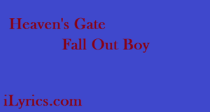 Heaven's Gate Lyrics - Fall Out Boy