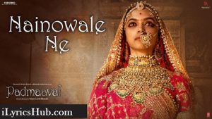 Nainowale Ne Lyrics - Padmaavat