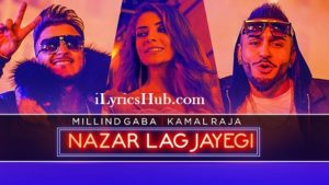 Nazar Lag Jayegi Lyrics - Millind Gaba, Kamal Raja