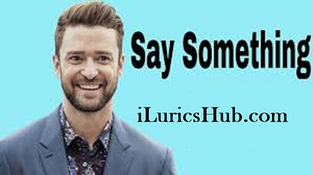 Say Something Lyrics Justin Timberlake Full Video ILyricsHub   Say Something 