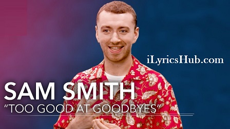 Too Good At Goodbyes Lyrics – Sam Smith