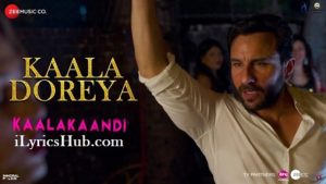 Kaala Doreya Lyrics - Kaalakaandi | Saif Ali Khan, Neha Bhasin |