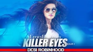 Killer Eyes Lyrics - Kaur B ( Desi Robinhood )