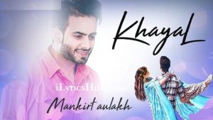 Khayal Lyrics - Mankirt Aulakh, Sukh Sanghera